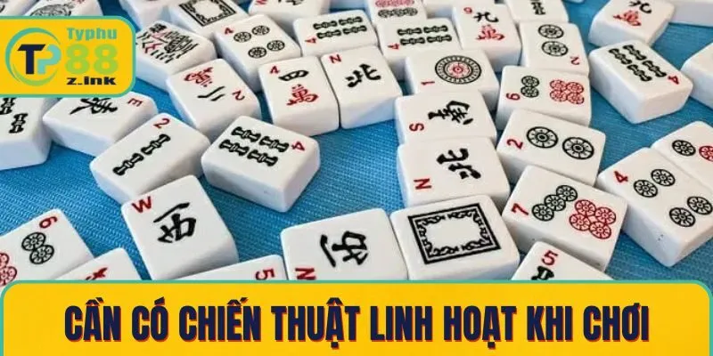 Cần có chiến thuật linh hoạt khi chơi
